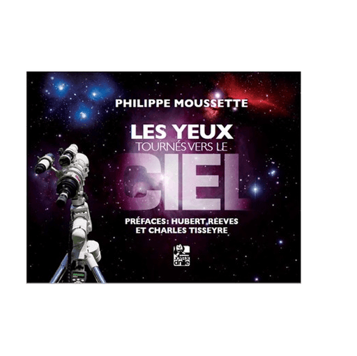 Les Yeux Tournés Vers Le Ciel De Philippe Moussette - Astronomy Plus